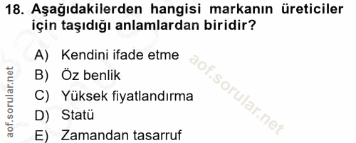 18. soru: Aşağıdakilerden hangisi markanın üreticiler için taşıdığı anlamlardan biridir? A) Kendini ifade etme B) Öz benlik C)…