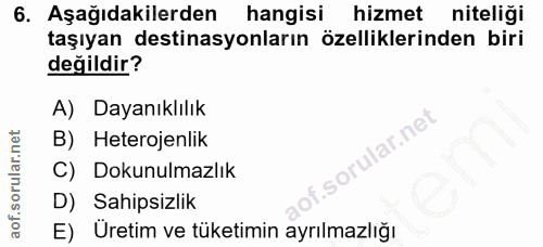 6. soru: Aşağıdakilerden hangisi hizmet niteliği taşıyan destinasyonların özelliklerinden biri değildir? A) Dayanıklılık B) He…