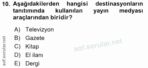 10. soru: Aşağıdakilerden hangisi destinasyonların tanıtımında kullanılan yayın medyası araçlarından biridir? A) Televizyon B)…