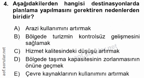 4. soru: Aşağıdakilerden hangisi destinasyonlarda planlama yapılmasını gerektiren nedenlerden biridir? A) Arazi kullanımını ar…