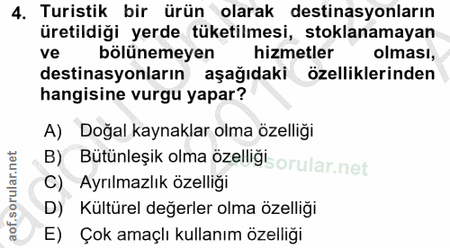 4. soru: Turistik bir ürün olarak destinasyonların üretildiği yerde tüketilmesi, stoklanamayan ve bolünemeyen hizmetler olması…