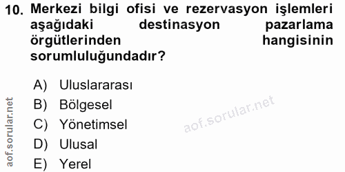 10. soru: Merkezi bilgi ofisi ve rezervasyon işlemleri aşağıdaki destinasyon pazarlama örgütlerinden hangisinin sorumluluğundad…