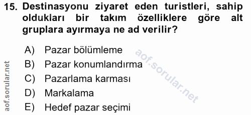 15. soru: Destinasyonu ziyaret eden turistleri, sahip oldukları bir takım özelliklere göre alt gruplara ayırmaya ne ad verilir?…