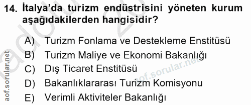 14. soru: Italya'da turizm endüstrisini yöneten kurum aşağıdakilerden hangisidir? A). Turizm Fonlama ve Destekleme Enstitüsü Tu…