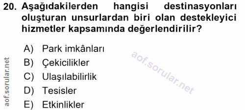 20. soru: Aşağıdakilerden hangisi destinasyonları oluşturan unsurlardan biri olan destekleyici hizmetler kapsamında değerlendir…