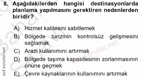 8. soru: Aşağıdakilerden hangisi destinasyonlarda planlama yapılmasını gerektiren nedenlerden biridir? A) Hizmet kalitesini sa…