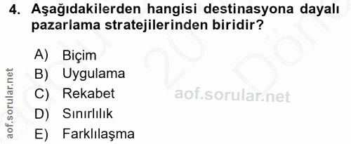 4. soru: Aşağıdakilerden hangisi destinasyona dayalı pazarlama stratejilerinden biridir? A) Biçim B) Uygulama C) Rekabet D) Sı…
