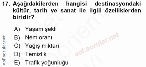 17. soru: Aşağıdakilerden hangisi destinasyondaki kültür, tarih ve sanat ile ilgili özelliklerden biridir? A) Yaşam şekli B) Ne…