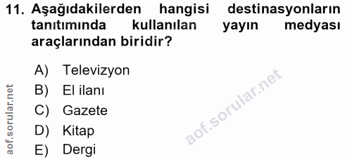 11. soru: Aşağıdakilerden hangisi destinasyonların tanıtımında kullanılan yayın medyası araçlarından biridir? A) Televizyon B)…