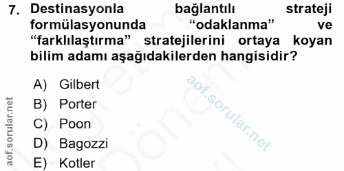 7. soru: Destinasyonla bağlantılı strateji formülasyonunda "odaklanma" ve "farklılaştırma" stratejilerini ortaya koyan bilim a…