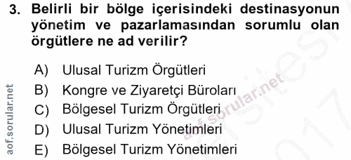 3. soru: Belirli bir bölge içerisindeki destinasyonun yönetim ve pazarlamasından sorumlu olan örgütlere ne ad verilir? A) Ulus…