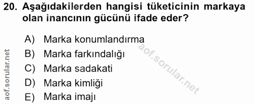 20. soru: Aşağıdakilerden hangisi tüketicinin markaya olan inancının gücünü ifade eder? A) Marka konumlandırma B) Marka farkınd…