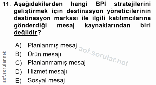 11. soru: Aşağıdakilerden hangi BPİ stratejilerini geliştirmek için destinasyon yöneticilerinin destinasyon markası ile ilgili…