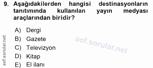 9. soru: Aşağıdakilerden hangisi destinasyonların tanıtımında kullanılan yayın medyası araçlarından biridir? A) Dergi B) Gazet…