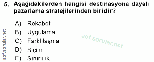 5. soru: Aşağıdakilerden hangisi destinasyona dayalı pazarlama stratejilerinden biridir? A) Rekabet B) Uygulama C) Farklılaşma…