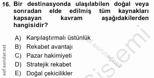 16. soru: Bir destinasyonda ulaşılabilen doğal veya sonradan elde edilmiş tüm kaynakları kapsayan kavram aşağıdakilerden hangis…