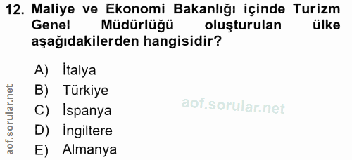 12. soru: Maliye ve Ekonomi Bakanlığı içinde Turizm Genel Müdürlüğü oluşturulan ülke aşağıdakilerden hangisidir? A) Italya B) T…