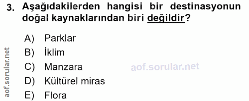 3. soru: Aşağıdakilerden hangisi bir destinasyonun doğal kaynaklarından biri değildir? A) Parklar B) İklim C) Manzara D) Kültü…