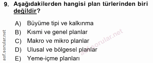9. soru: Aşağıdakilerden hangisi plan türlerinden biri değildir? A) Büyüme tipi ve kalkınma B) Kısmi ve genel planlar orular.n…