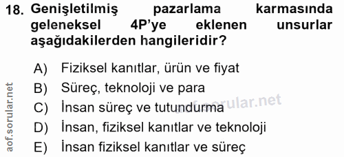 18. soru: Genişletilmiş pazarlama karmasında geleneksel 4P'ye eklenen unsurlar aşağıdakilerden hangileridir? A) Fiziksel kanıtl…
