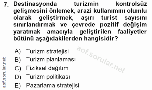 7. soru: Destinasyonda turizmin kontrolsüz gelişmesini önlemek, arazi kullanımını olumlu olarak geliştirmek, aşırı turist sayı…