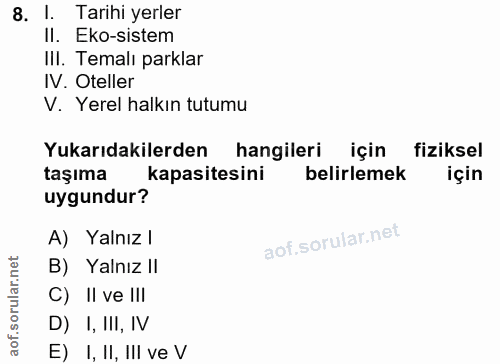 8. soru: I. Tarihi yerler II. Eko-sistem IlI. Temalı parklar IV. Oteller V. Yerel halkın tutumu Yukarıdakilerden hangileri içi…