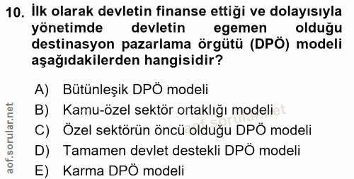 10. soru: İlk olarak devletin finanse ettiği ve dolayısıyla yönetimde devletin egemen olduğu destinasyon pazarlama örgütü (DPÖ)…