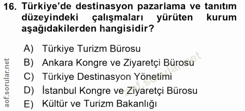 16. soru: Türkiye'de destinasyon pazarlama ve tanıtım düzeyindeki çalışmaları yürüten kurum aşağıdakilerden hangisidir? A) Türk…