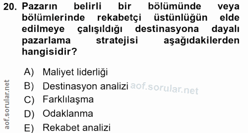 20. soru: Pazarın belirli bir bölümünde veya bölümlerinde rekabetçi üstünlüğün elde edilmeye çalışıldığı destinasyona dayalı pa…
