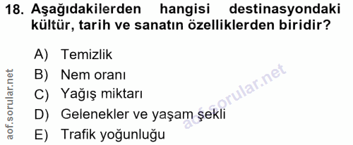 18. soru: Aşağıdakilerden hangisi destinasyondaki kültür, tarih ve sanatın özelliklerden biridir? A) Temizlik B) Nem oranı 'ula…