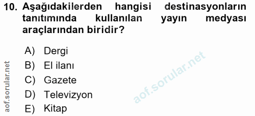 10. soru: Aşağıdakilerden hangisi destinasyonların tanıtımında kullanılan yayın medyası araçlarından biridir? A) Dergi B) El il…