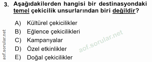 3. soru: Aşağıdakilerden hangisi bir destinasyondaki temel çekicilik unsurlarından biri değildir? A) Kültürel çekicilikler B)…