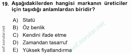 19. soru: Aşağıdakilerden hangisi markanın üreticiler için taşıdığı anlamlardan biridir? A) Statü B) Oz benlik of. C) Kendini i…