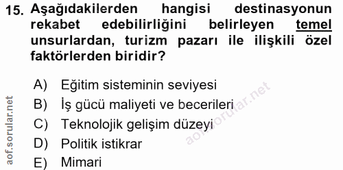 15. soru: Aşağıdakilerden hangisi destinasyonun rekabet edebilirliğini belirleyen temel unsurlardan, turizm pazarı ile ilişkili…