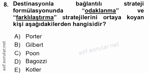 8. soru: Destinasyonla bağlantılı strateji formülasyonunda "odaklanma" ve "farklılaştırma" stratejilerini ortaya koyan kişi aş…