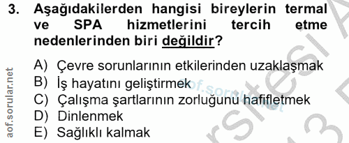 3. soru: Aşağıdakilerden hangisi bireylerin termal ve SPA hizmetlerini tercih etme nedenlerinden biri değildir? A) Çevre sorun…