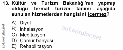13. soru: Kültür ve Turizm Bakanlığı'nın yapmış oldugu termal turizm tanımı aşağıda sunulan hizmetlerden hangisini içermez? A)…