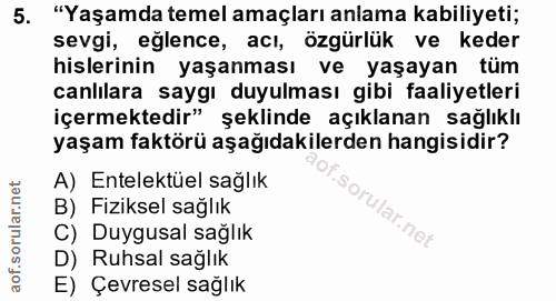 5. soru: "Yaşamda temel amaçları anlama kabiliyeti; sevgi, eğlence, acı, özgürlük ve keder hislerinin yaşanması ve yaşayan tüm…