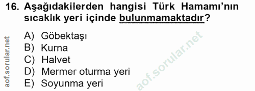 16. soru: Aşağıdakilerden hangisi Türk Hamamı'nın sıcaklık yeri içinde bulunmamaktadır? A) Göbektaşı B) Kurna C) Halvet D) Merm…