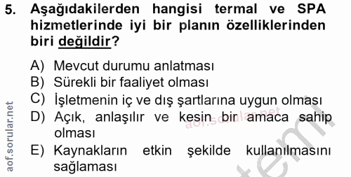 5. soru: Aşağıdakilerden hangisi termal ve SPA hizmetlerinde iyi bir planın özelliklerinden biri değildir? A) Mevcut durumu an…