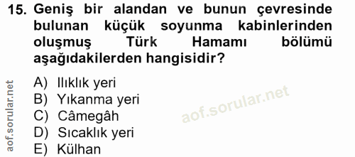 15. soru: Geniş bir alandan ve bunun çevresinde bulunan küçük soyunma kabinlerinden oluşmuş Türk Hamamı bölümü aşağıdakilerden…