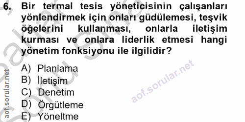 6. soru: Bir termal tesis yöneticisinin çalışanları yönlendirmek için onları güdülemesi, teşvik öğelerini kullanması, onlarla…