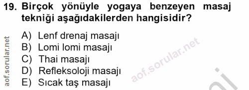 19. soru: Birçok yönüyle yogaya benzeyen masaj tekniği aşağıdakilerden hangisidir? A) Lenf drenaj masaji B) Lomi lomi masajı C)…