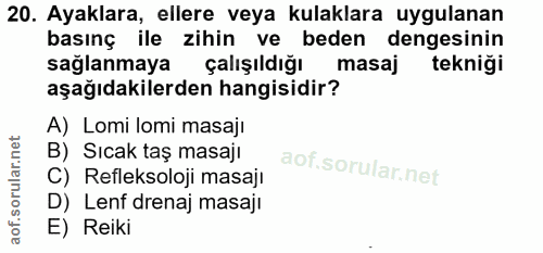 20. soru: Ayaklara, ellere veya kulaklara uygulanan basınç ile zihin ve beden dengesinin sağlanmaya çalışıldığı masaj tekniği a…