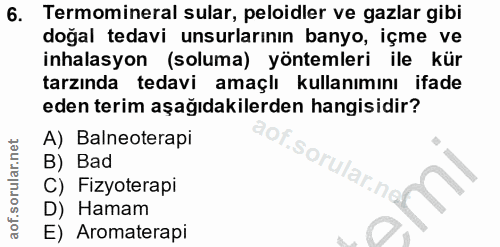 6. soru: Termomineral sular, peloidler ve gazlar gibi doğal tedavi unsurlarının banyo, içme ve inhalasyon (soluma) yöntemleri…