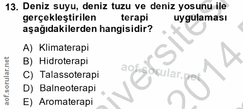 13. soru: Deniz suyu, deniz tuzu ve deniz yosunu ile gerçekleştirilen terapi uygulaması aşağıdakilerden hangisidir? A) Klimater…