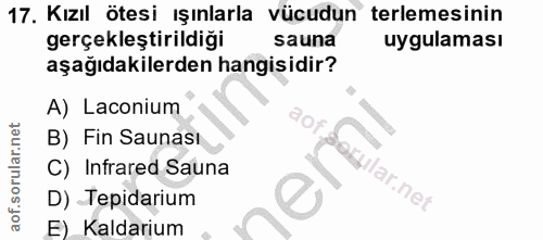 17. soru: Kızıl ötesi ışınlarla vücudun terlemesinin gerçekleştirildiği sauna uygulaması aşağıdakilerden hangisidir? A) Laconiu…