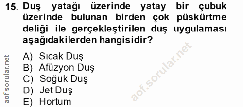 15. soru: Duş yatağı üzerinde yatay bir çubuk üzerinde bulunan birden çok püskürtme deliği ile gerçekleştirilen duş uygulaması…