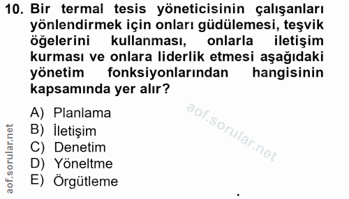 10. soru: Bir termal tesis yöneticisinin çalışanları yönlendirmek için onları güdülemesi, teşvik öğelerini kullanması, onlarla…