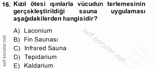 16. soru: Kızıl ötesi ışınlarla vücudun terlemesinin gerçekleştirildiği sauna uygulaması aşağıdakilerden hangisidir? A) Laconiu…